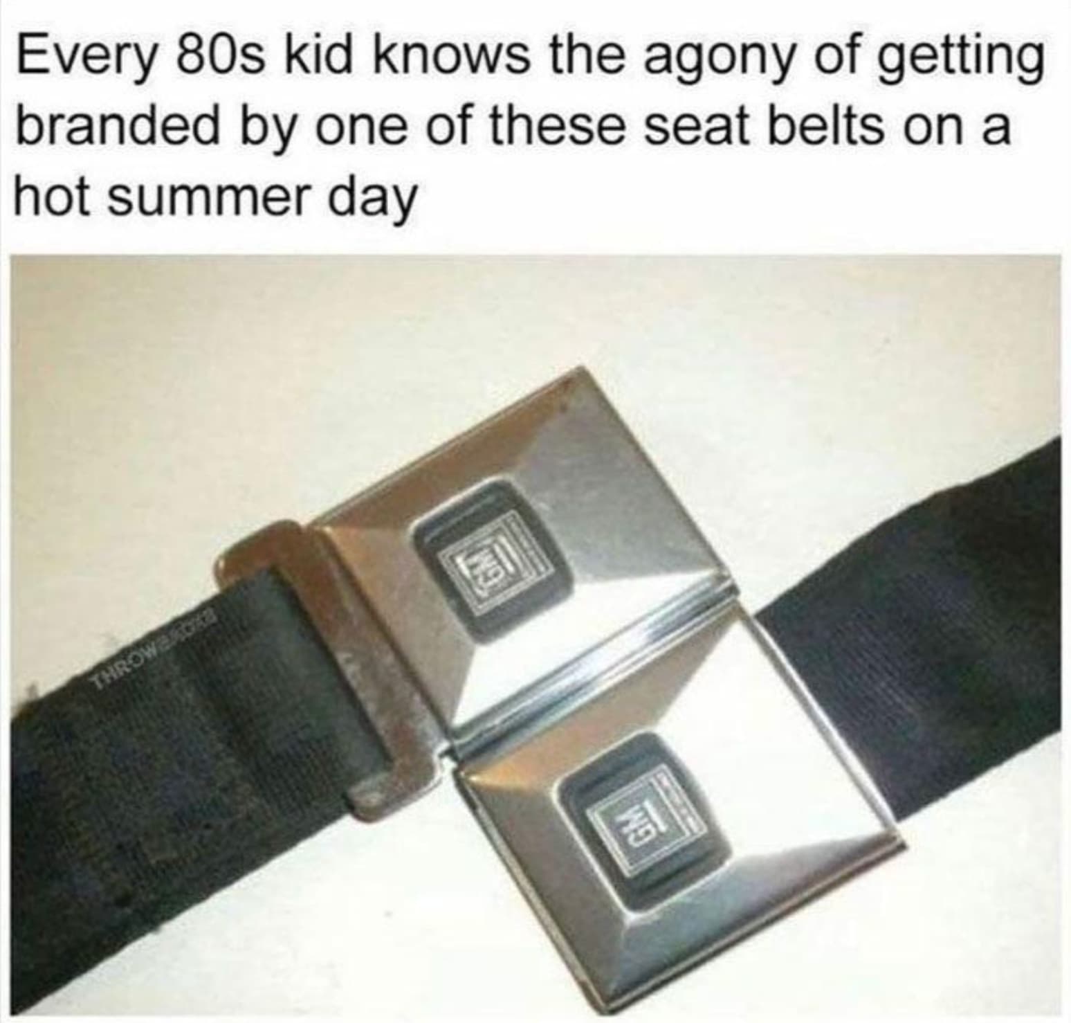 old school seat belt - Throwbacks Every 80s kid knows the agony of getting branded by one of these seat belts on a hot summer day Gm